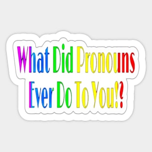 What Did Pronouns Ever Do To You!? - Sticker - Front Sticker